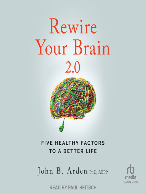 Title details for Rewire Your Brain 2.0 by John B. Arden, PhD, ABPP - Available